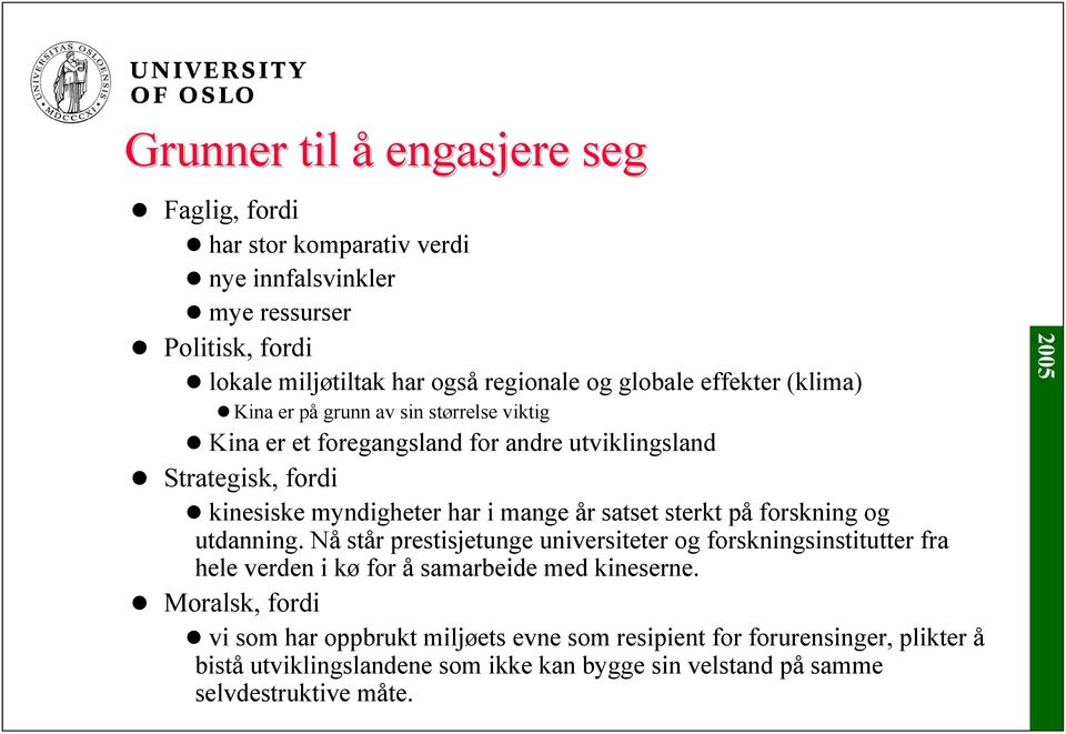 satset sterkt på forskning og utdanning. Nå står prestisjetunge universiteter og forskningsinstitutter fra hele verden i kø for å samarbeide med kineserne.