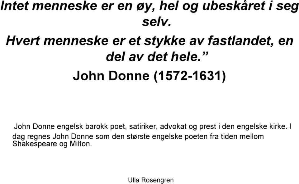 John Donne (1572-1631) John Donne engelsk barokk poet, satiriker, advokat og