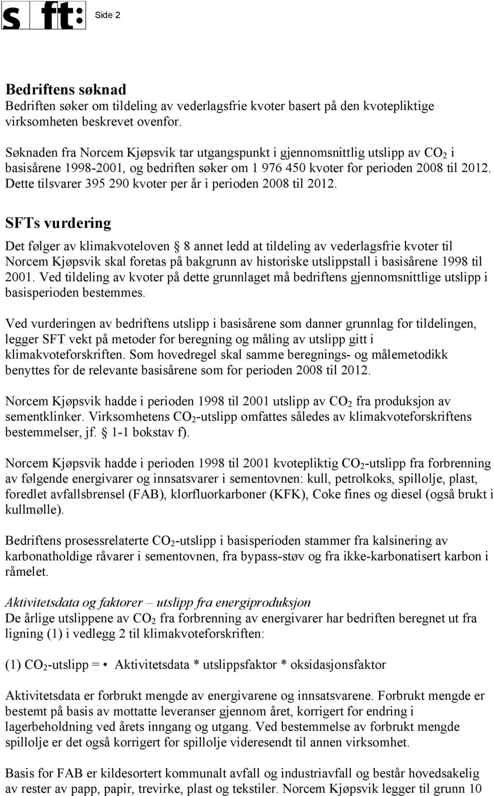 Dette tilsvarer 395 290 kvoter per år i perioden 2008 til 2012.