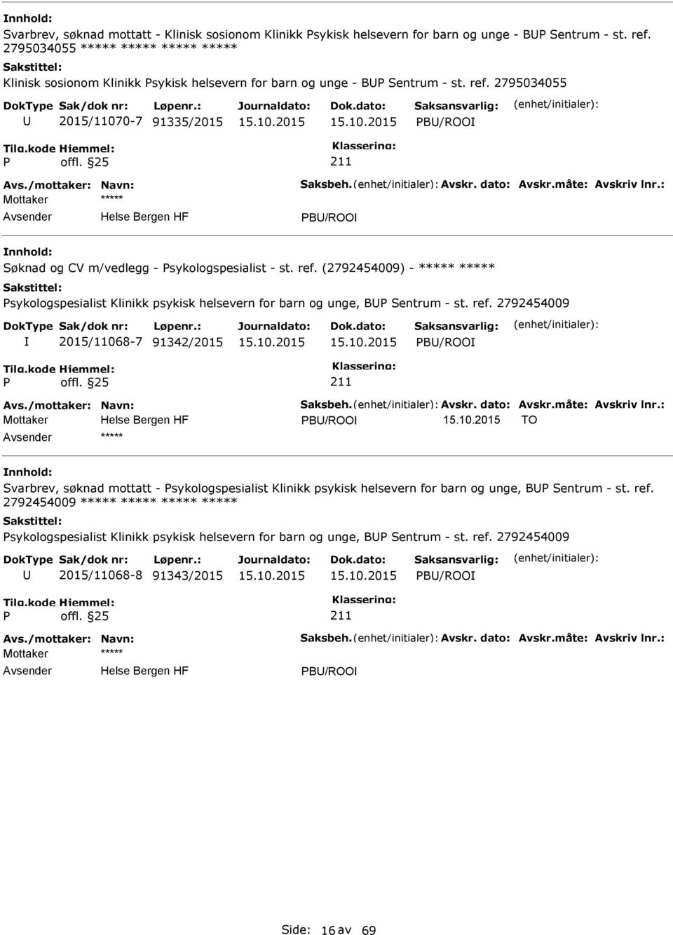 dato: Avskr.måte: Avskriv lnr.: B/ROO Søknad og CV m/vedlegg - sykologspesialist - st. ref. (2792454009) - ***** ***** sykologspesialist Klinikk psykisk helsevern for barn og unge, B Sentrum - st.