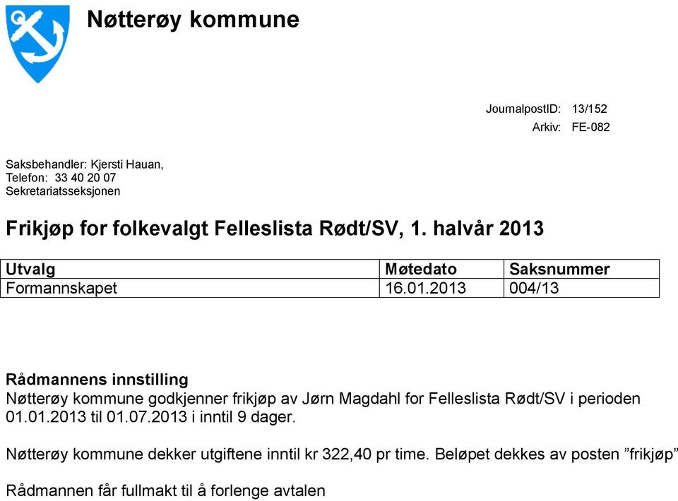 Utvalg Møtedato Saksnummer Formannskapet 16.01.