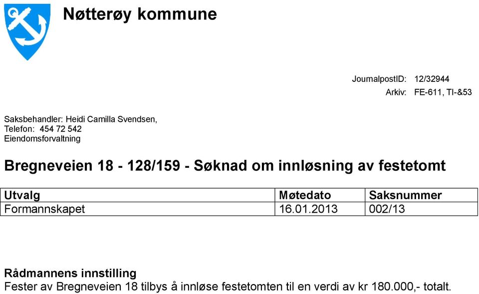 innløsning av festetomt Utvalg Møtedato Saksnummer Formannskapet 16.01.