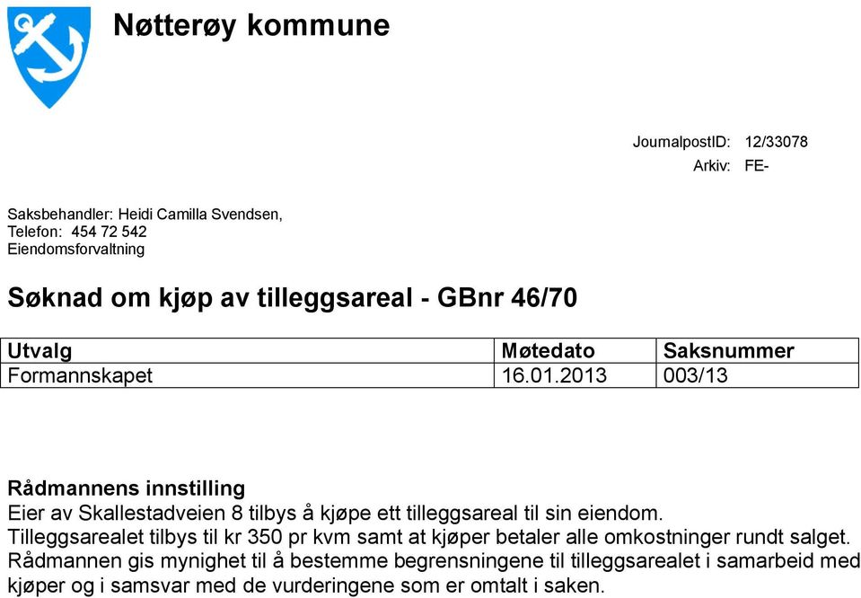 2013 003/13 Rådmannens innstilling Eier av Skallestadveien 8 tilbys å kjøpe ett tilleggsareal til sin eiendom.