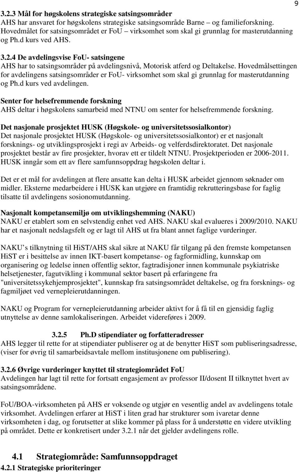 4 De avdelingsvise FoU- satsingene AHS har to satsingsområder på avdelingsnivå, Motorisk atferd og Deltakelse.