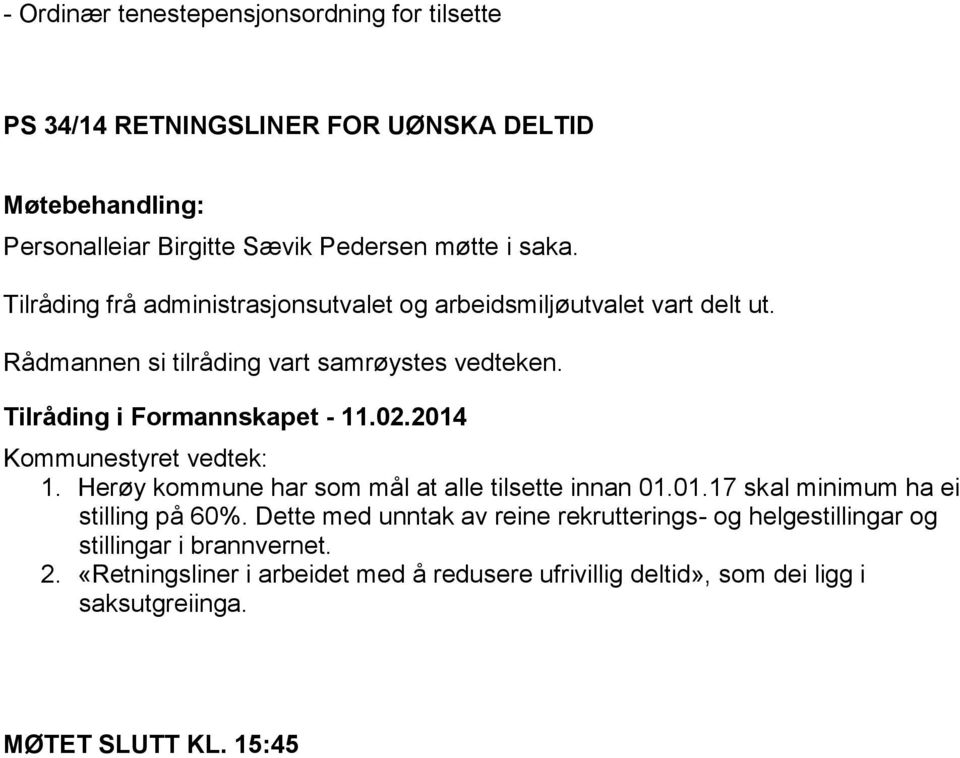 Herøy kommune har som mål at alle tilsette innan 01.01.17 skal minimum ha ei stilling på 60%.