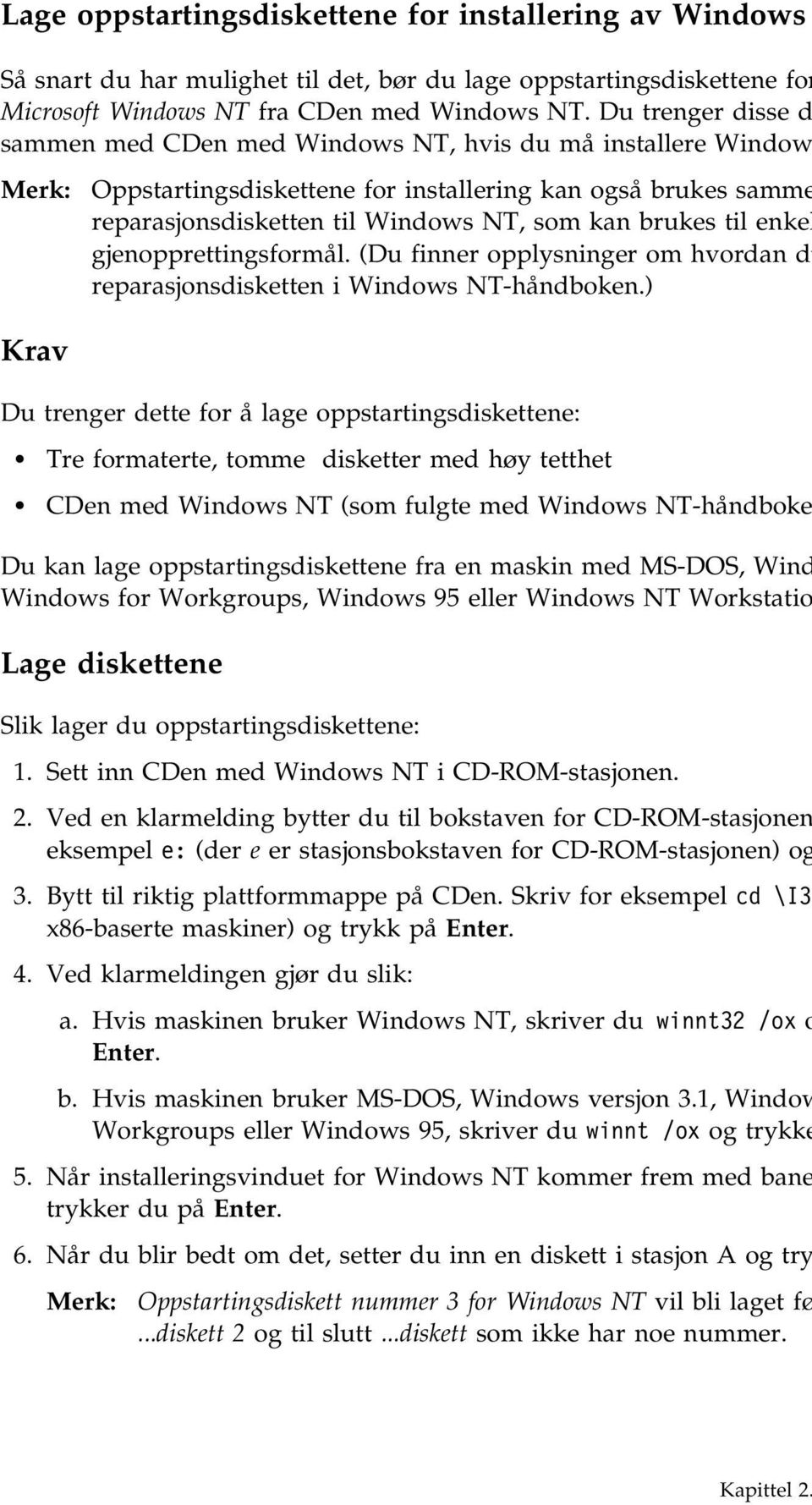 til enkel gjenopprettingsformål. (Du finner opplysninger om hvordan du reparasjonsdisketten i Windows NT-håndboken.