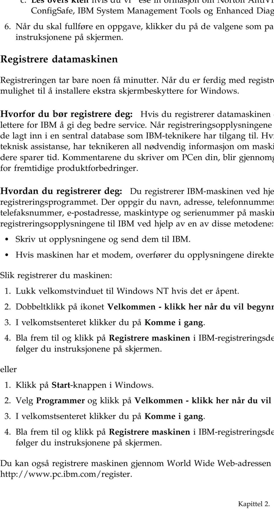 Når du er ferdig med registre mulighet til å installere ekstra skjermbeskyttere for Windows. Hvorfor du bør registrere deg: Hvis du registrerer datamaskinen d lettere for IBM å gi deg bedre service.