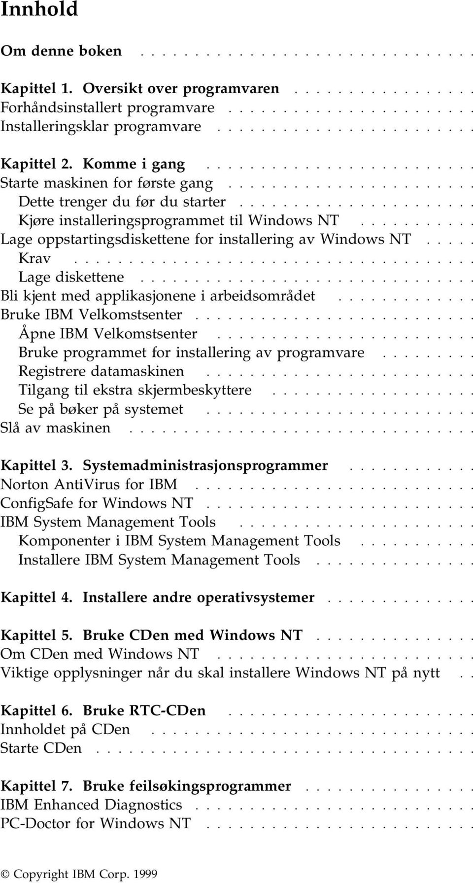 ..................... Kjøre installeringsprogrammet til Windows NT........... Lage oppstartingsdiskettene for installering av Windows NT..... Krav..................................... Lage diskettene.