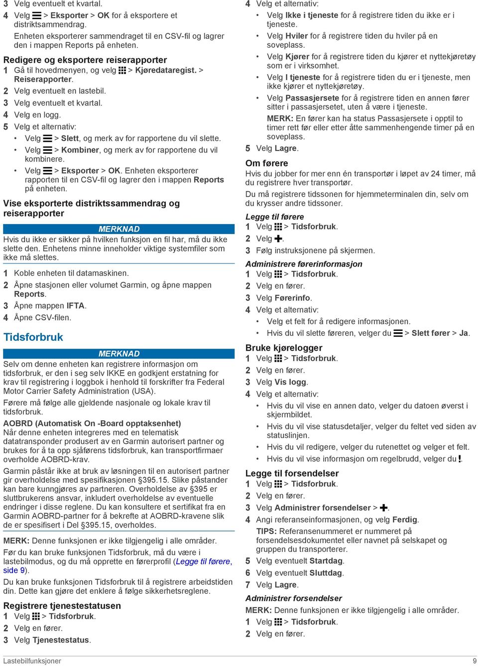 5 Velg et alternativ: Velg > Slett, og merk av for rapportene du vil slette. Velg > Kombiner, og merk av for rapportene du vil kombinere. Velg > Eksporter > OK.