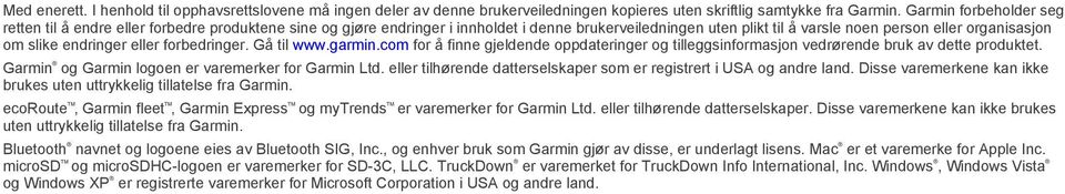 endringer eller forbedringer. Gå til www.garmin.com for å finne gjeldende oppdateringer og tilleggsinformasjon vedrørende bruk av dette produktet. Garmin og Garmin logoen er varemerker for Garmin Ltd.