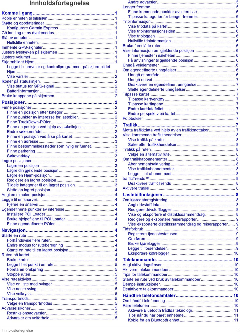 ..1 Vise varsler... 2 Ikoner på statuslinjen... 2 Vise status for GPS-signal... 2 Batteriinformasjon... 2 Bruke knappene på skjermen... 2 Posisjoner... 2 Finne posisjoner.
