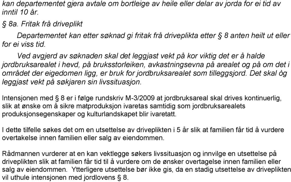 Ved avgjerd av søknaden skal det leggjast vekt på kor viktig det er å halde jordbruksarealet i hevd, på bruksstorleiken, avkastningsevna på arealet og på om det i området der eigedomen ligg, er bruk