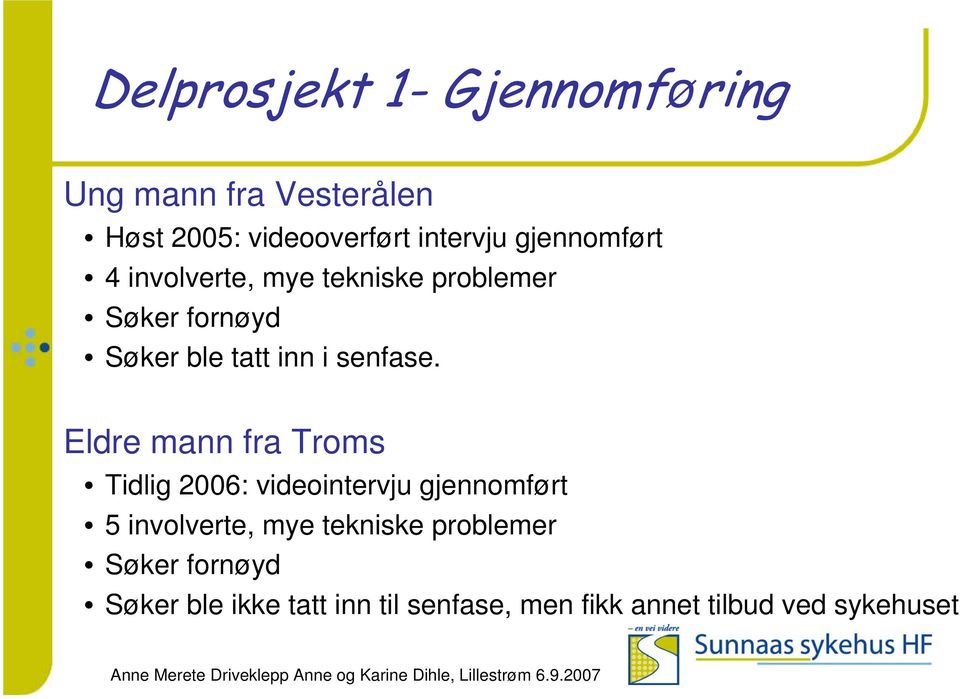Eldre mann fra Troms Tidlig 2006: videointervju gjennomført 5 involverte, mye tekniske