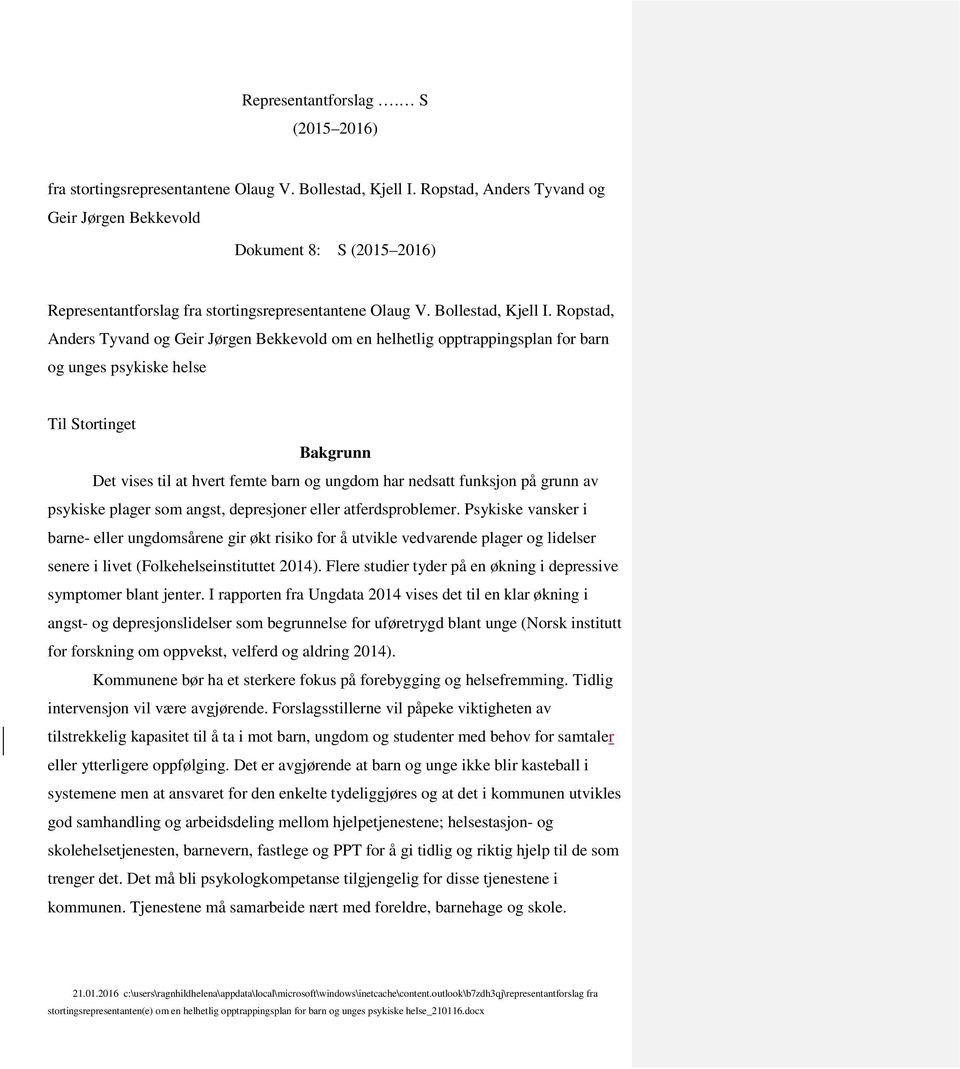 Ropstad, Anders Tyvand og Geir Jørgen Bekkevold om en helhetlig opptrappingsplan for barn og unges psykiske helse Til Stortinget Bakgrunn Det vises til at hvert femte barn og ungdom har nedsatt