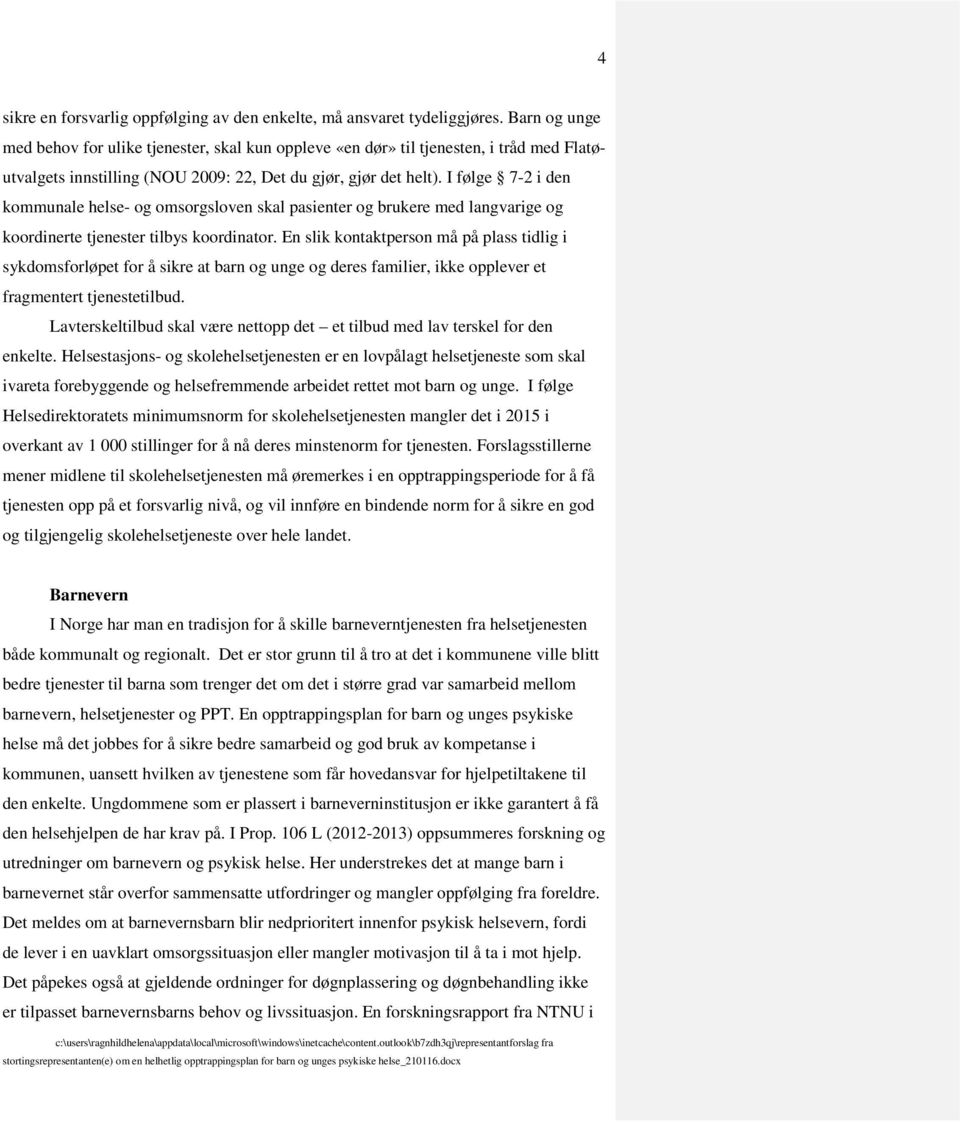 I følge 7-2 i den kommunale helse- og omsorgsloven skal pasienter og brukere med langvarige og koordinerte tjenester tilbys koordinator.