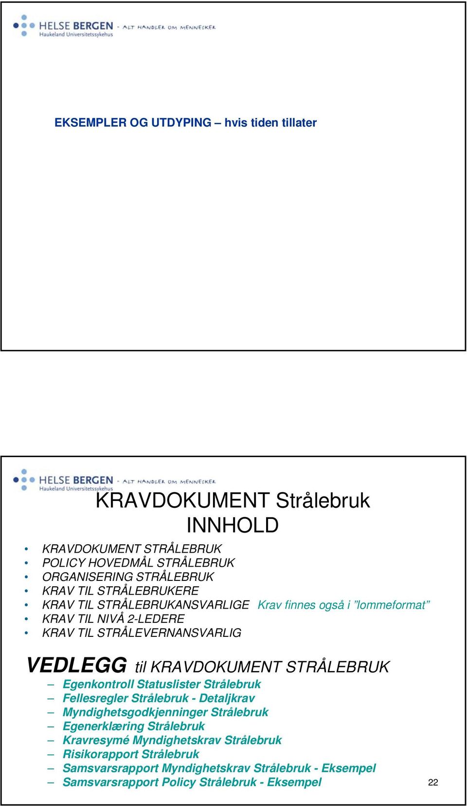 KRAVDOKUMENT STRÅLEBRUK Egenkontroll Statuslister Strålebruk Fellesregler Strålebruk - Detaljkrav Myndighetsgodkjenninger Strålebruk Egenerklæring