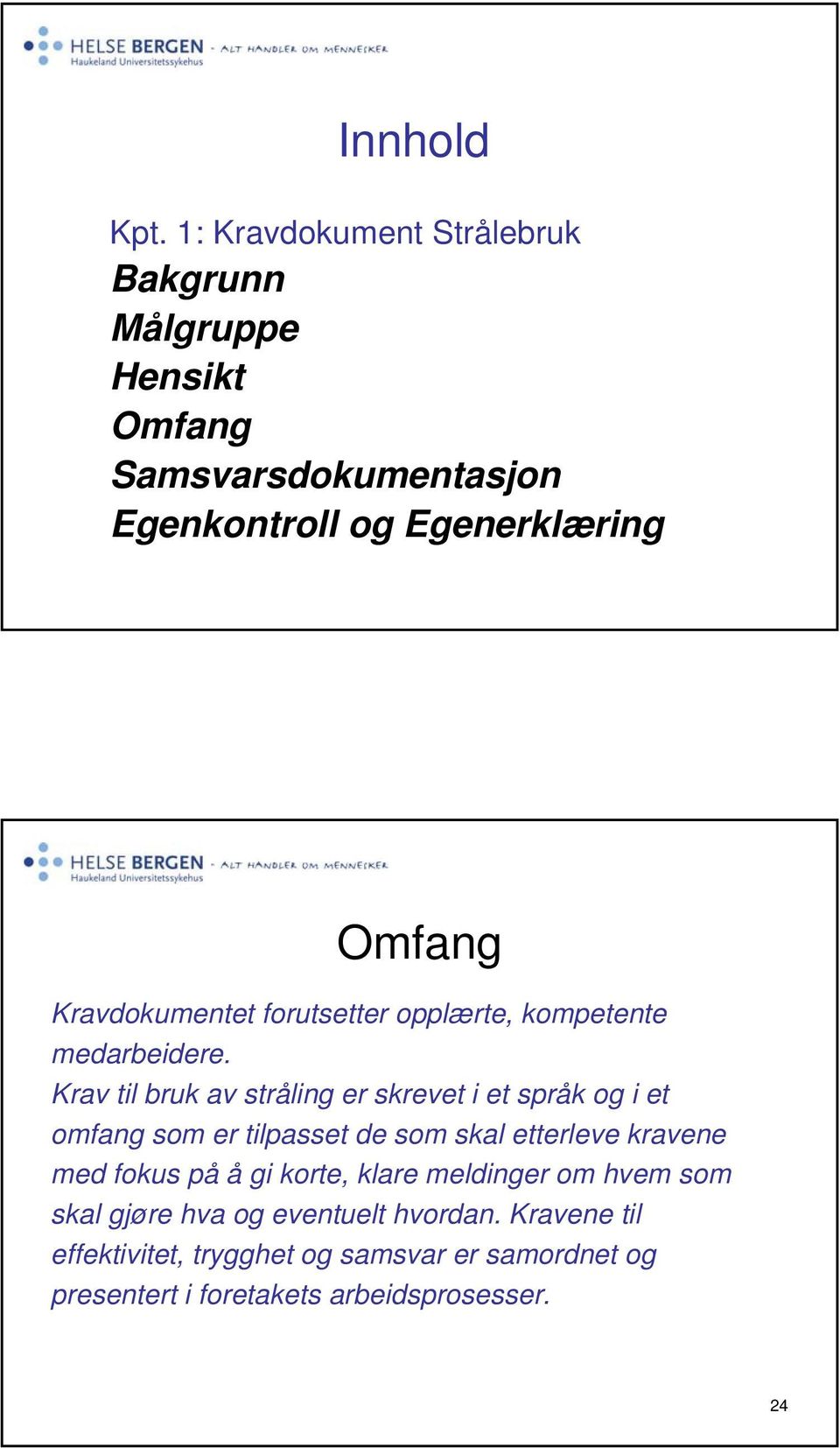 Kravdokumentet forutsetter opplærte, kompetente medarbeidere.