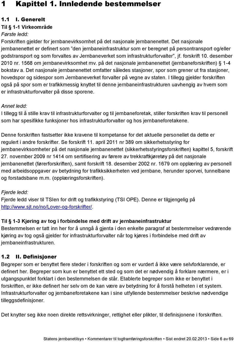 forskrift 10. desember 2010 nr. 1568 om jernbanevirksomhet mv. på det nasjonale jernbanenettet (jernbaneforskriften) 1-4 bokstav a.