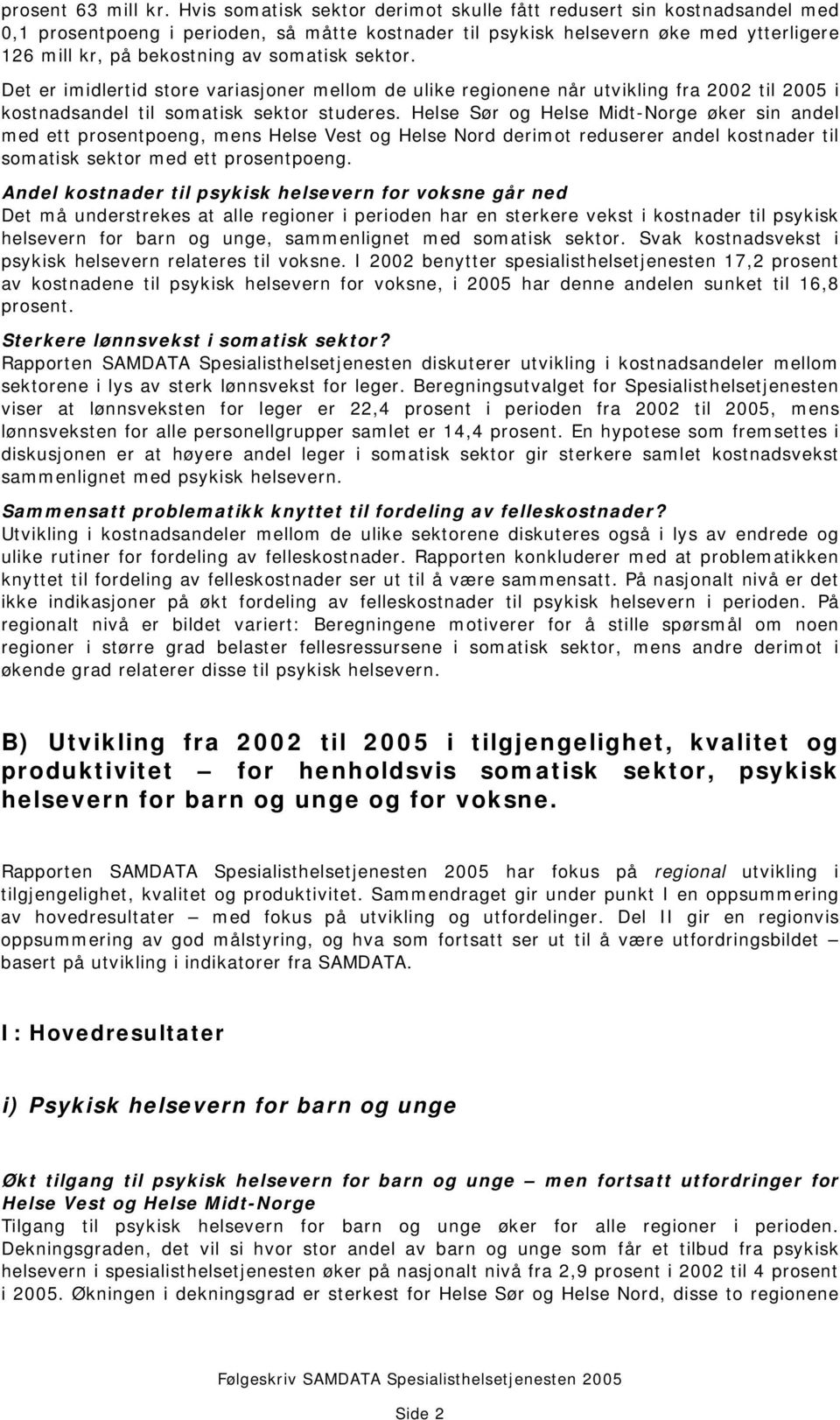 somatisk sektor. Det er imidlertid store variasjoner mellom de ulike regionene når utvikling fra 2002 til 2005 i kostnadsandel til somatisk sektor studeres.