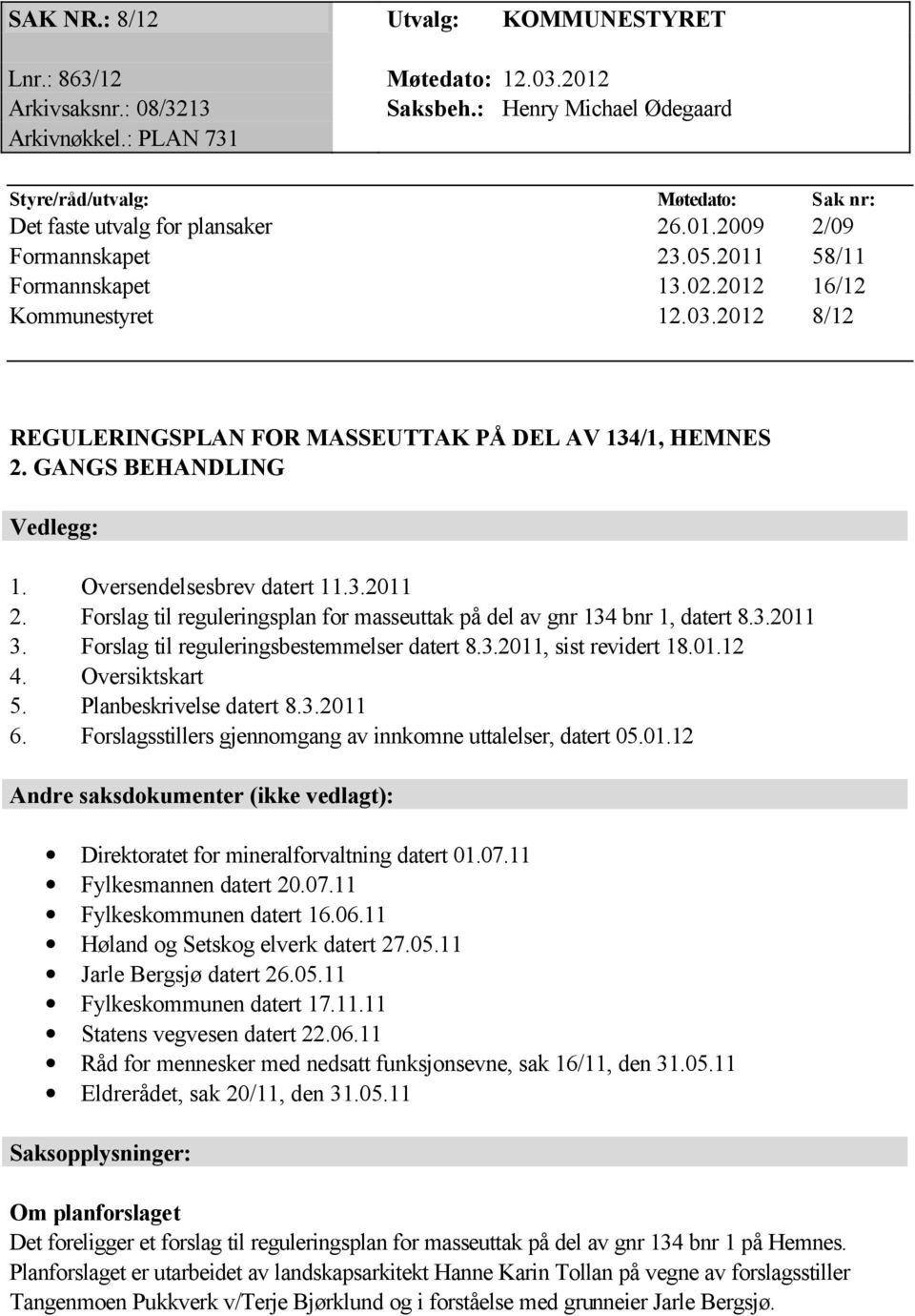 2012 8/12 REGULERINGSPLAN FOR MASSEUTTAK PÅ DEL AV 134/1, HEMNES 2. GANGS BEHANDLING Vedlegg: 1. Oversendelsesbrev datert 11.3.2011 2.