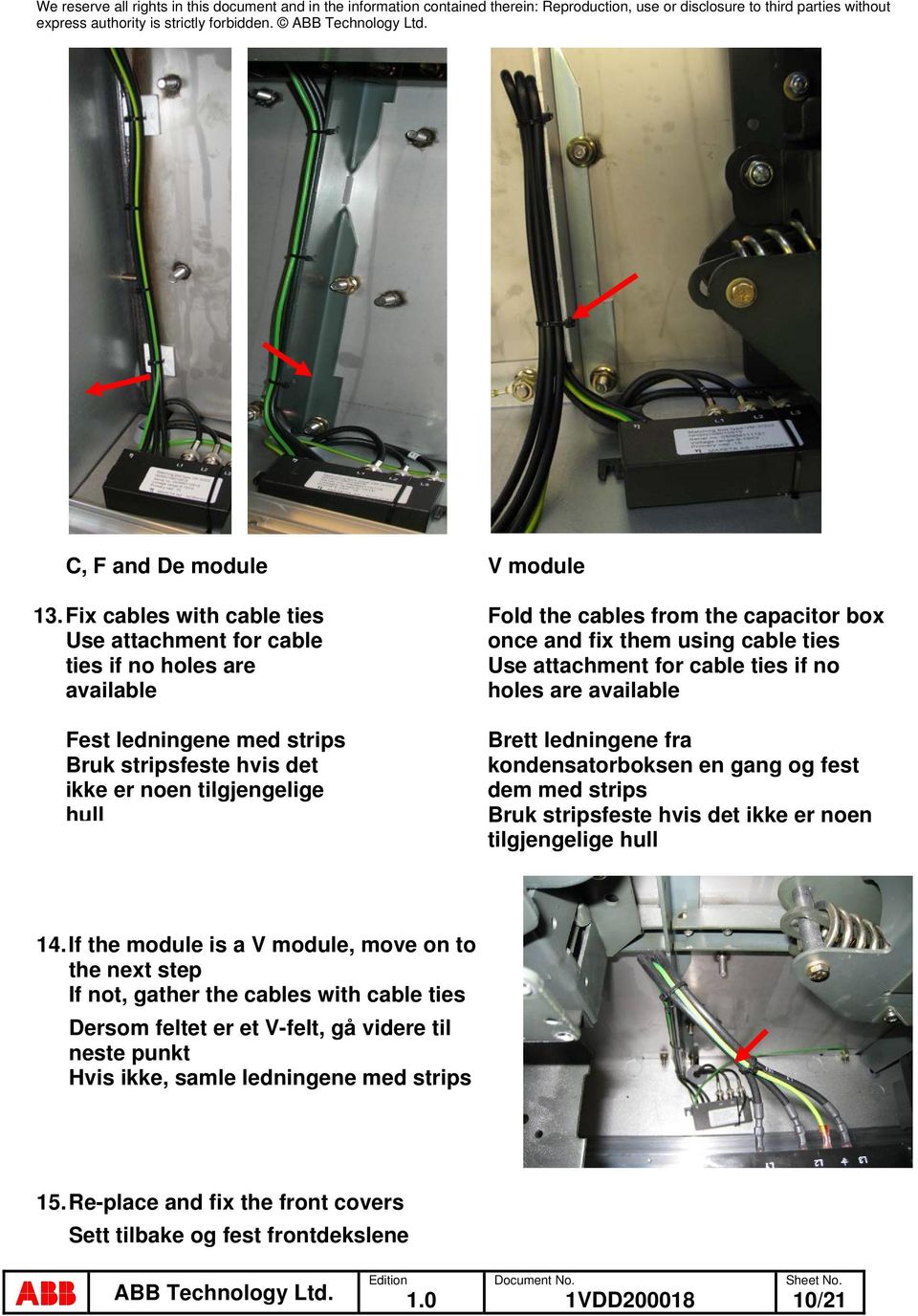 the cables from the capacitor box once and fix them using cable ties Use attachment for cable ties if no holes are available Brett ledningene fra kondensatorboksen en gang og fest