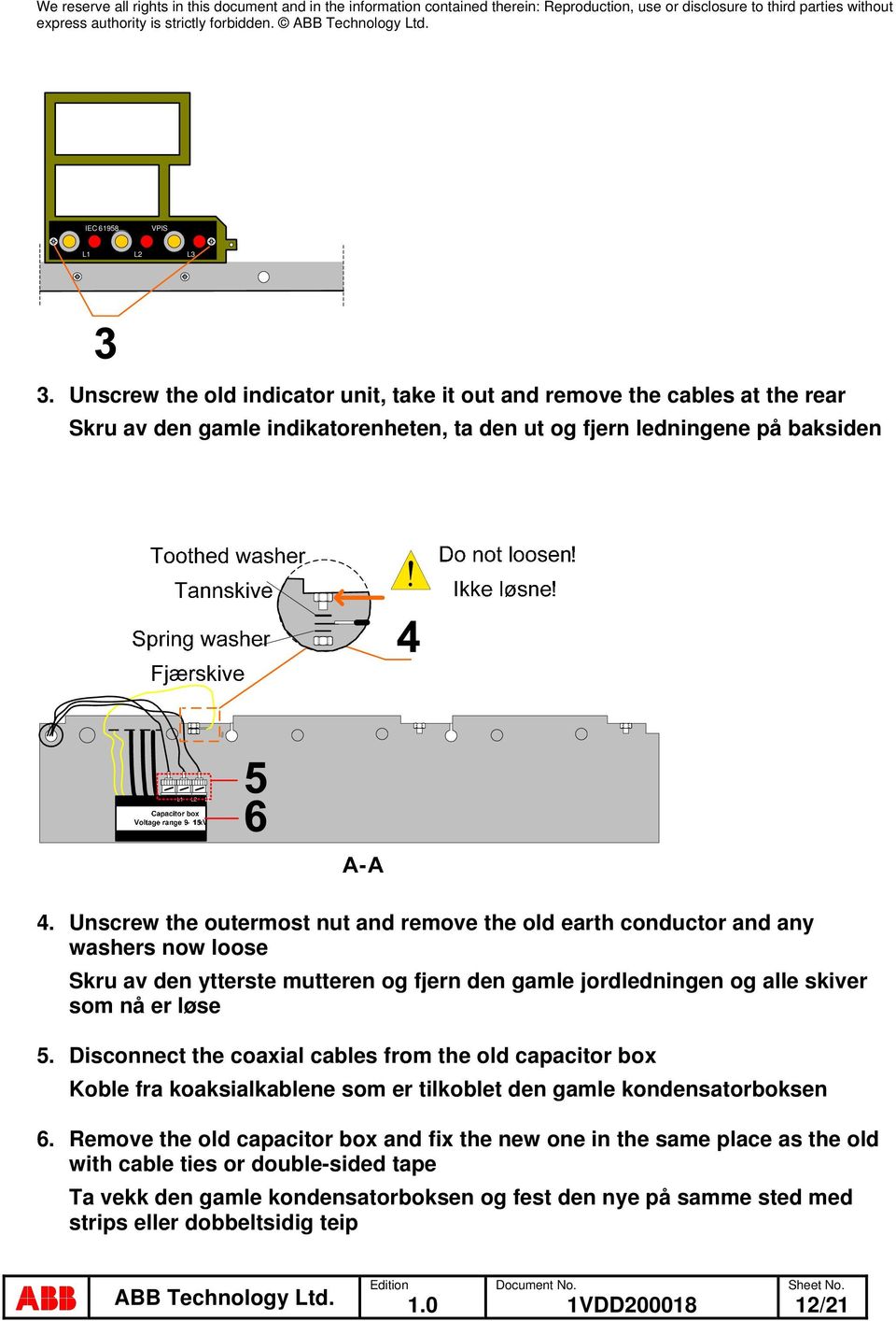 Unscrew the outermost nut and remove the old earth conductor and any washers now loose Skru av den ytterste mutteren og fjern den gamle jordledningen og alle skiver som nå er løse