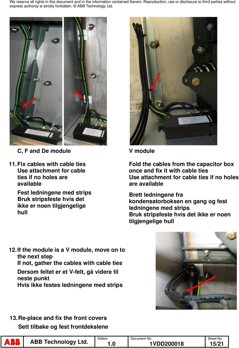 the cables from the capacitor box once and fix it with cable ties Use attachment for cable ties if no holes are available Brett ledningene fra kondensatorboksen en gang og fest