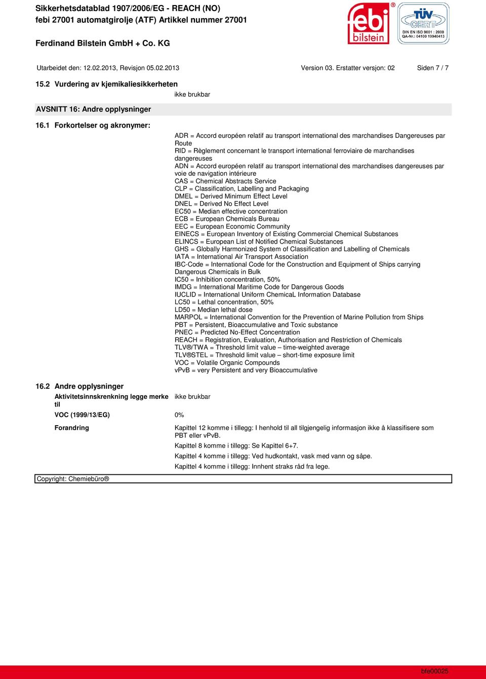 marchandises dangereuses ADN = Accord européen relatif au transport international des marchandises dangereuses par voie de navigation intérieure CAS = Chemical Abstracts Service CLP = Classification,