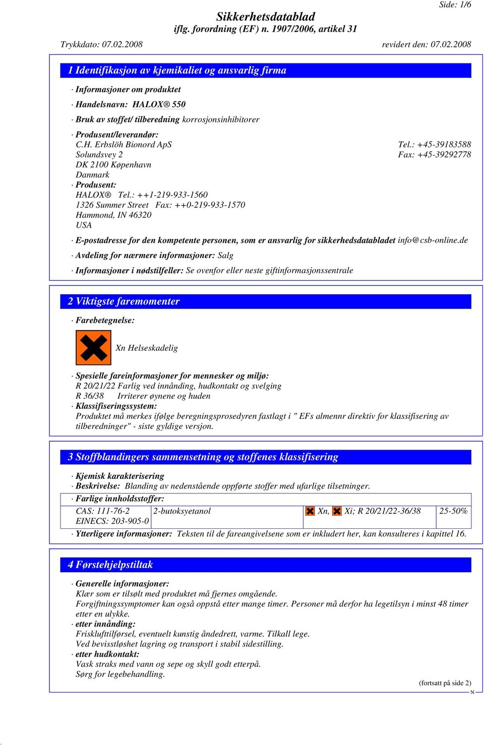 : ++1-219-933-1560 1326 Summer Street Fax: ++0-219-933-1570 Hammond, I 46320 USA E-postadresse for den kompetente personen, som er ansvarlig for sikkerhedsdatabladet info@csb-online.