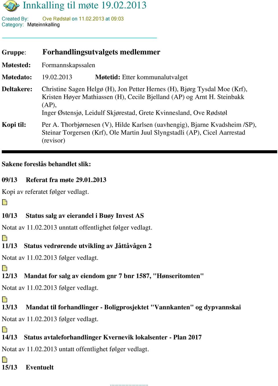 2013 at 09:03 Category: Møteinnkalling Gruppe: Møtested: Forhandlingsutvalgets medlemmer Formannskapssalen Møtedato: 19.02.