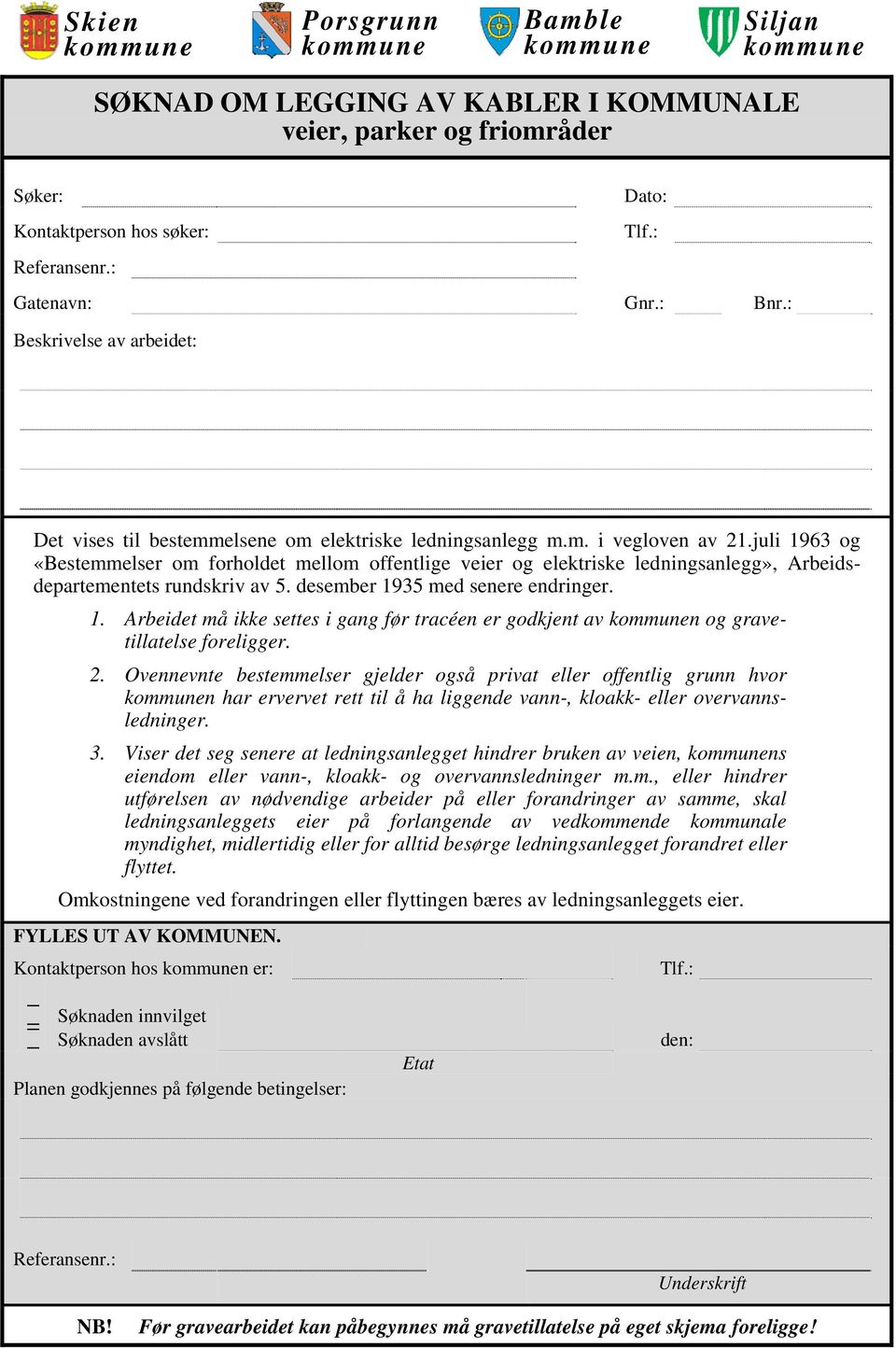 juli 1963 og «Bestemmelser om forholdet mellom offentlige veier og elektriske ledningsanlegg», Arbeidsdepartementets rundskriv av 5. desember 1935 med senere endringer. 1. Arbeidet må ikke settes i gang før tracéen er godkjent av n og gravetillatelse foreligger.