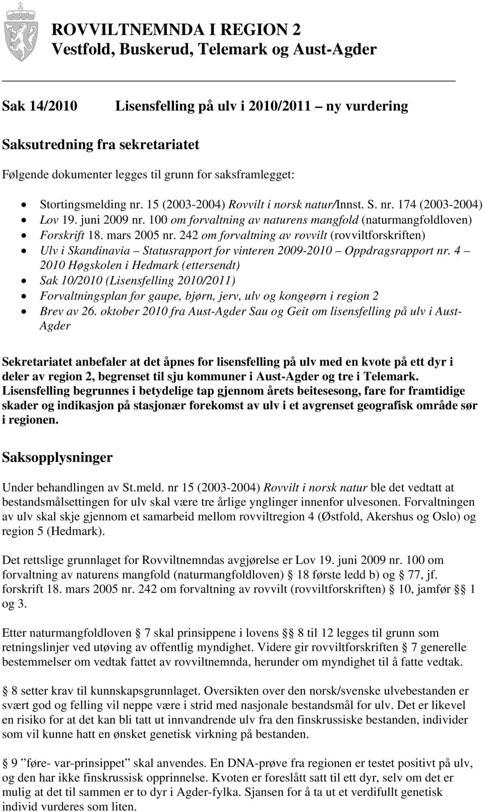 mars 2005 nr. 242 om forvaltning av rovvilt (rovviltforskriften) Ulv i Skandinavia Statusrapport for vinteren 2009-2010 Oppdragsrapport nr.