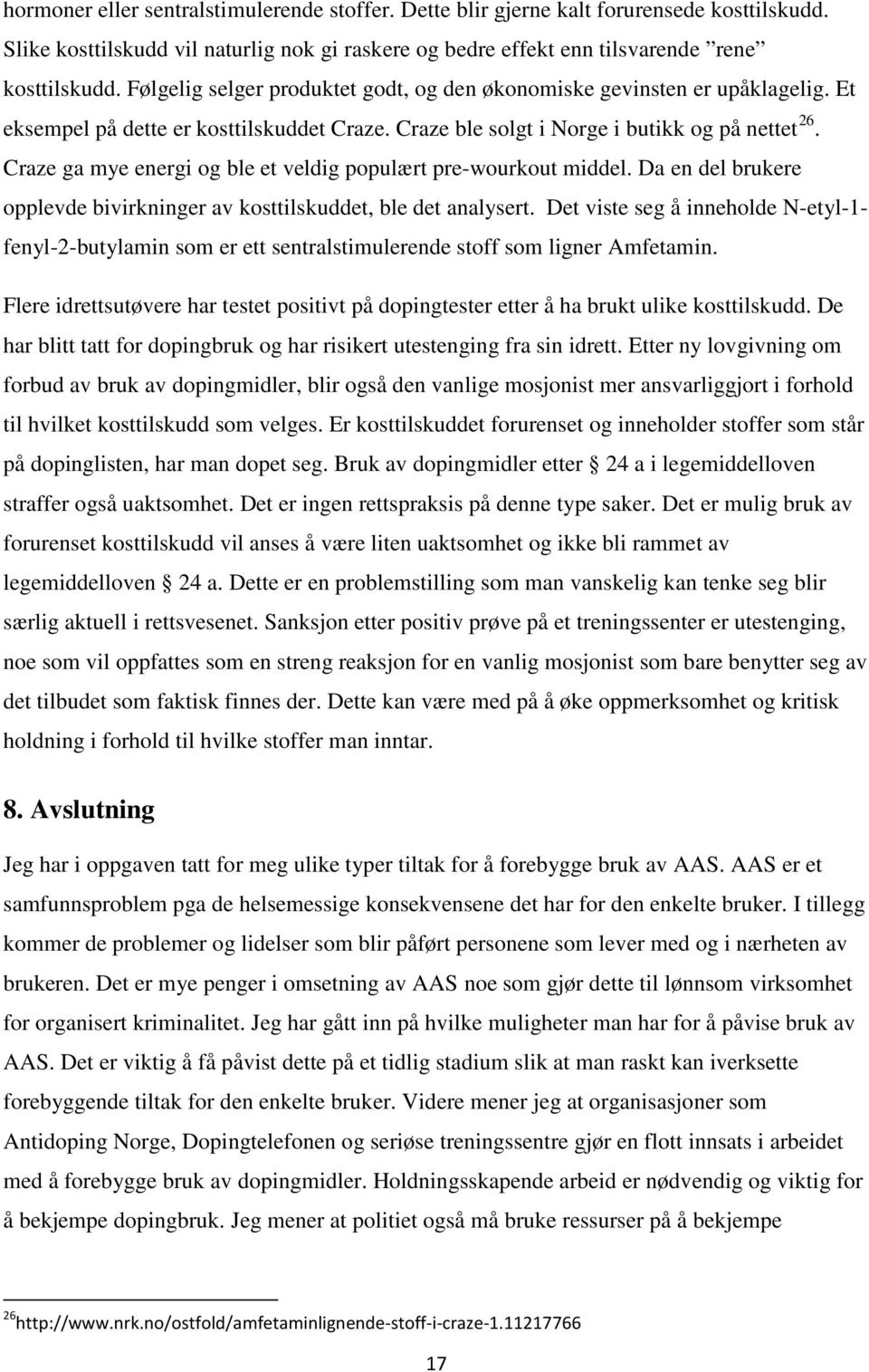 Craze ga mye energi og ble et veldig populært pre-wourkout middel. Da en del brukere opplevde bivirkninger av kosttilskuddet, ble det analysert.