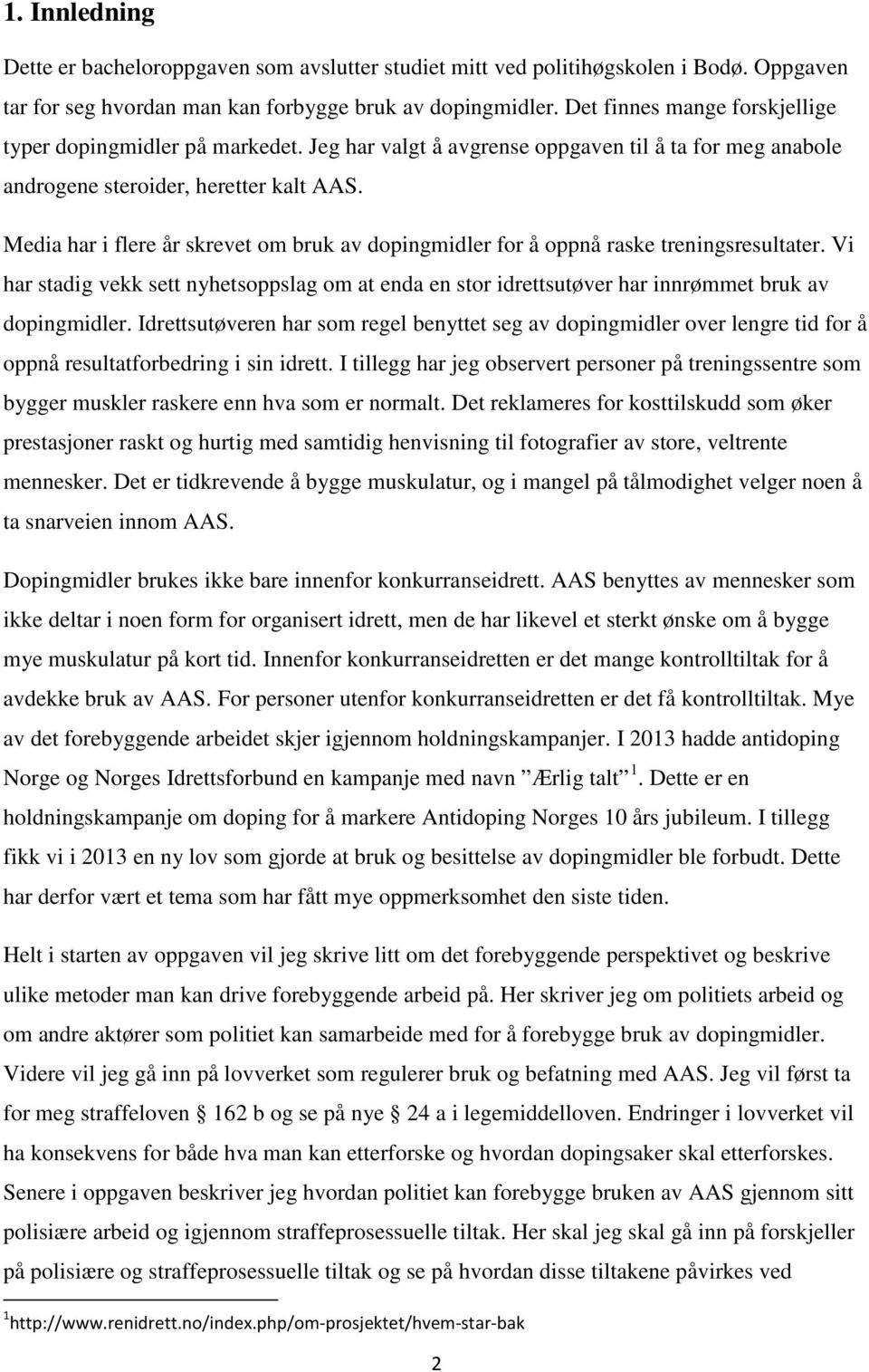 Media har i flere år skrevet om bruk av dopingmidler for å oppnå raske treningsresultater. Vi har stadig vekk sett nyhetsoppslag om at enda en stor idrettsutøver har innrømmet bruk av dopingmidler.