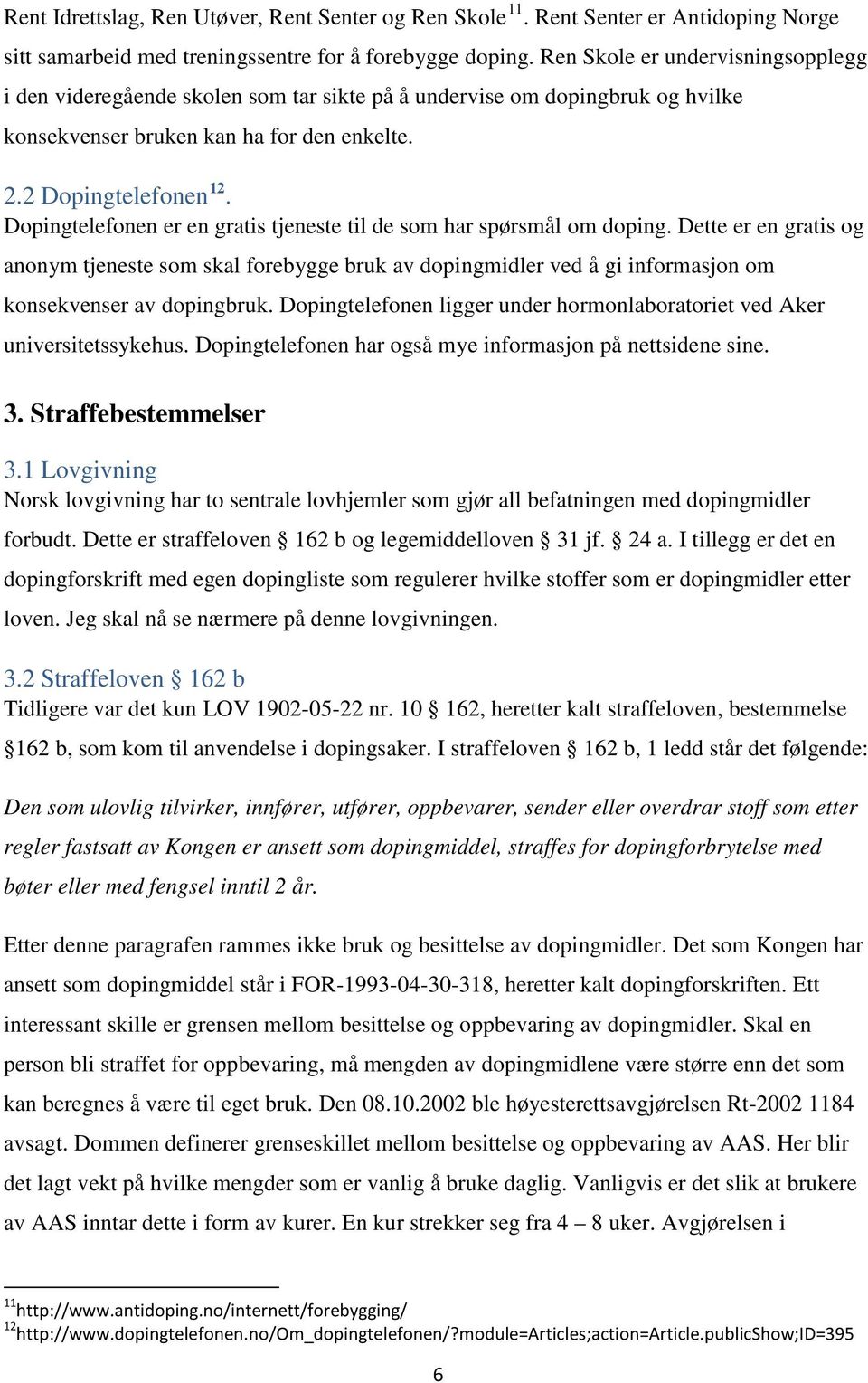 Dopingtelefonen er en gratis tjeneste til de som har spørsmål om doping.