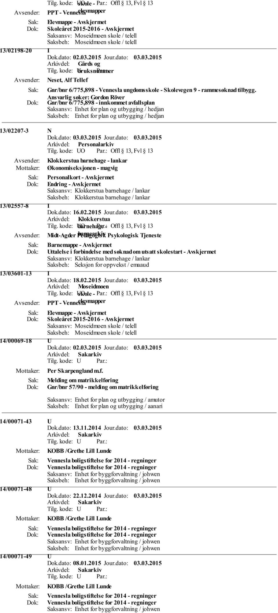 - lankar Økonomiseksjonen - magvig Personalkort - Endring - Saksansv: Klokkerstua barnehage / lankar Saksbeh: Klokkerstua barnehage / lankar 13/02557-8 I Dok.dato: 16.02.2015 Jour.dato: 03.