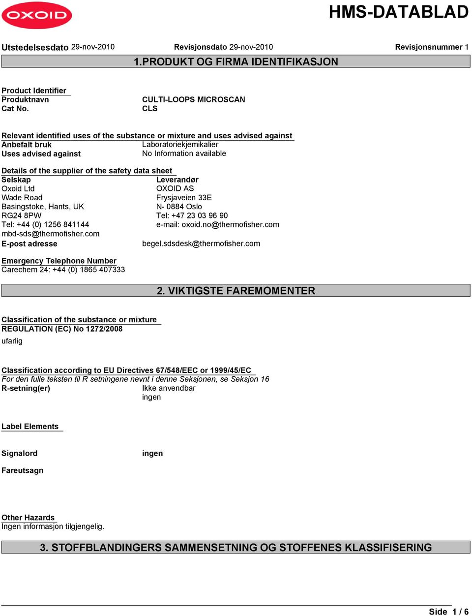 safety data sheet Selskap Leverandør Oxoid Ltd OXOID AS Wade Road Frysjaveien 33E Basingstoke, Hants, UK N- 0884 Oslo RG24 8PW Tel: +47 23 03 96 90 Tel: +44 (0) 1256 841144 e-mail: oxoid.