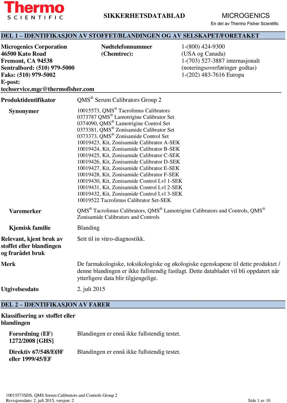 com Nødtelefonnummer (Chemtrec): 1-(800) 424-9300 (USA og Canada) 1-(703) 527-3887 internasjonalt (noteringsoverføringer godtas) 1-(202) 483-7616 Europa Produktidentifikator QMS Serum Calibrators