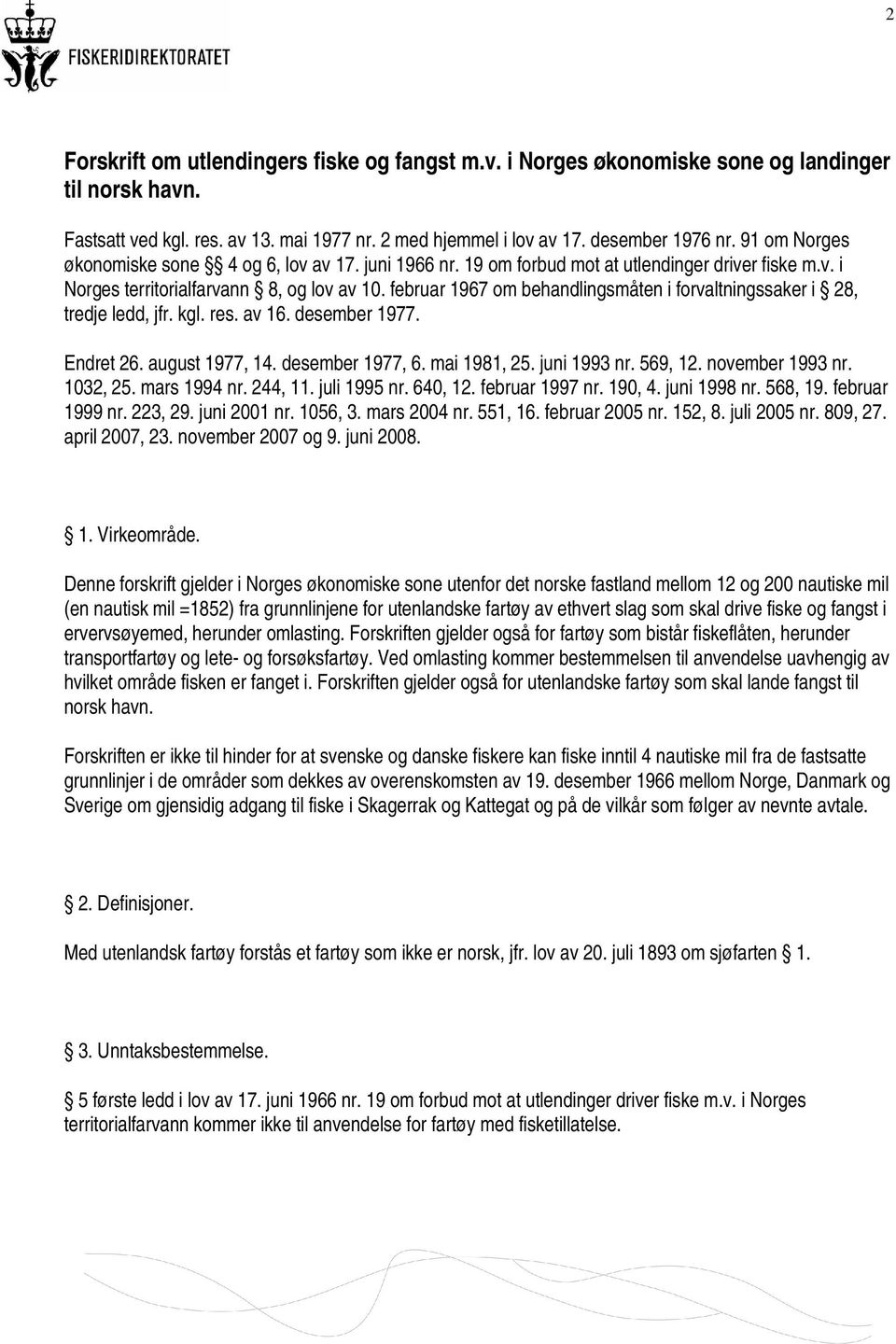 februar 1967 om behandlingsmåten i forvaltningssaker i 28, tredje ledd, jfr. kgl. res. av 16. desember 1977. Endret 26. august 1977, 14. desember 1977, 6. mai 1981, 25. juni 1993 nr. 569, 12.