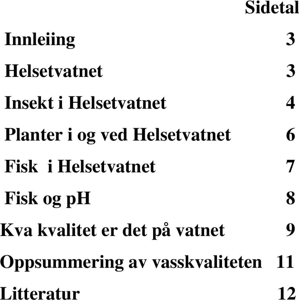 Helsetvatnet 7 Fisk og ph 8 Kva kvalitet er det på