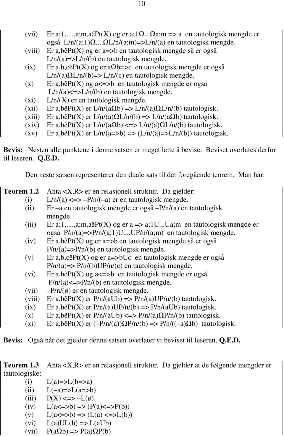 (ix) Er a,b,cêpt(x) og er aωb=>c en tautologisk mengde er også L/n/(a)ΩL/n/(b)=> L/n/(c) en tautologisk mengde.