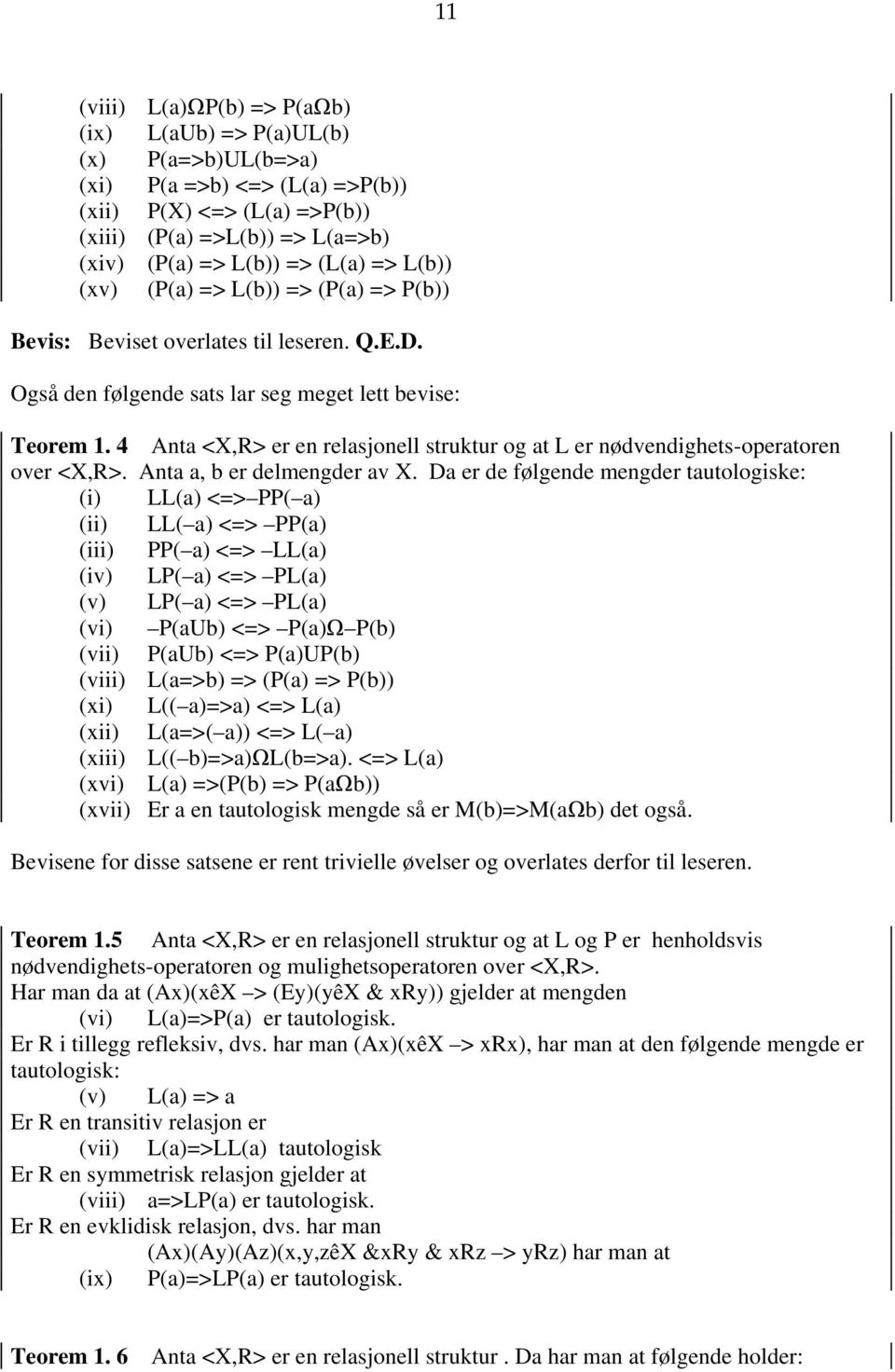 4 Anta <X,R> er en relasjonell struktur og at L er nødvendighets-operatoren over <X,R>. Anta a, b er delmengder av X.