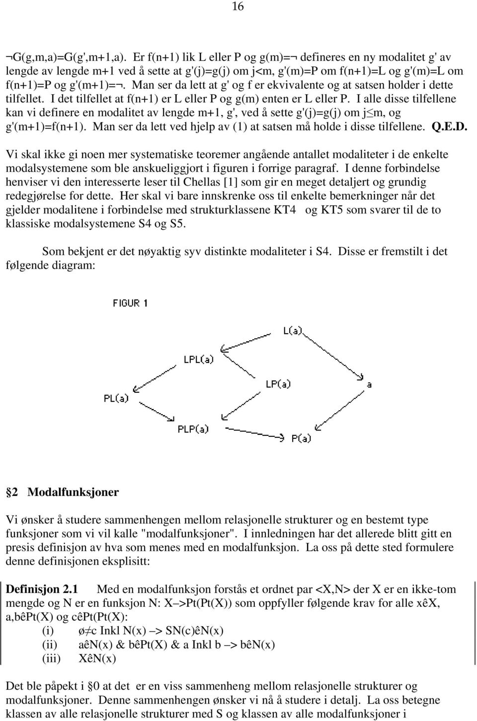 I alle disse tilfellene kan vi definere en modalitet av lengde m+1, g', ved å sette g'(j)=g(j) om j m, og g'(m+1)=f(n+1). Man ser da lett ved hjelp av (1) at satsen må holde i disse tilfellene. Q.E.D.