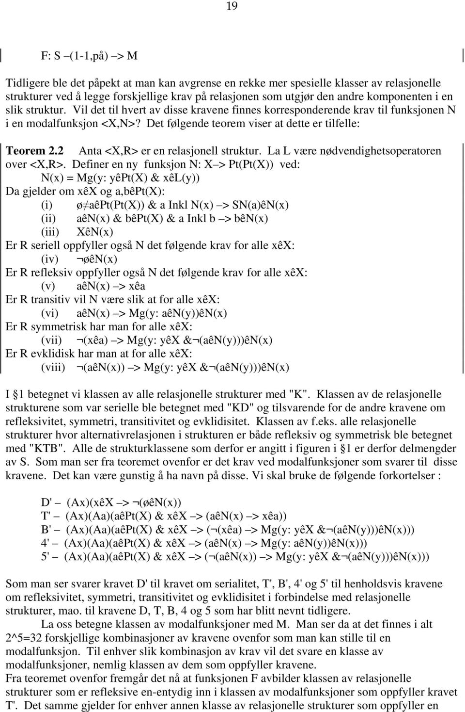 2 Anta <X,R> er en relasjonell struktur. La L være nødvendighetsoperatoren over <X,R>.