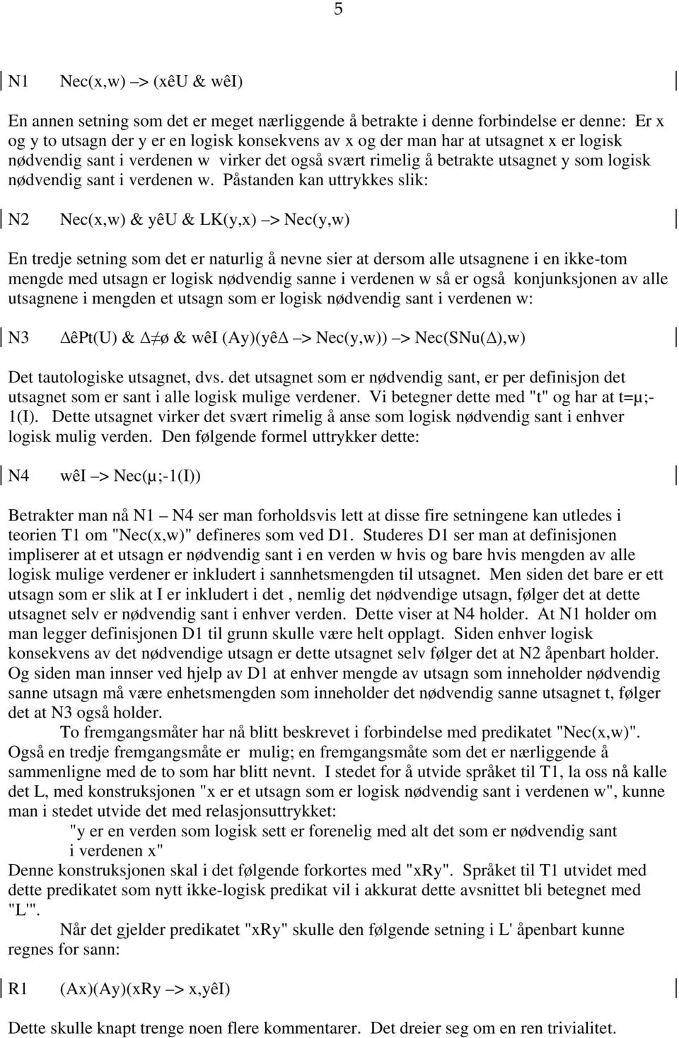 Påstanden kan uttrykkes slik: N2 Nec(x,w) & yêu & LK(y,x) > Nec(y,w) En tredje setning som det er naturlig å nevne sier at dersom alle utsagnene i en ikke-tom mengde med utsagn er logisk nødvendig