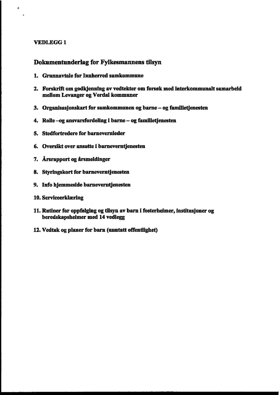 Organlsasjonskart for samkommunen og barnc og fflmllletjenesten 4 Rolle-og ansvarsfordeling i barne og familietjenesten 5. Stedfortredere for barne vernleder 6.