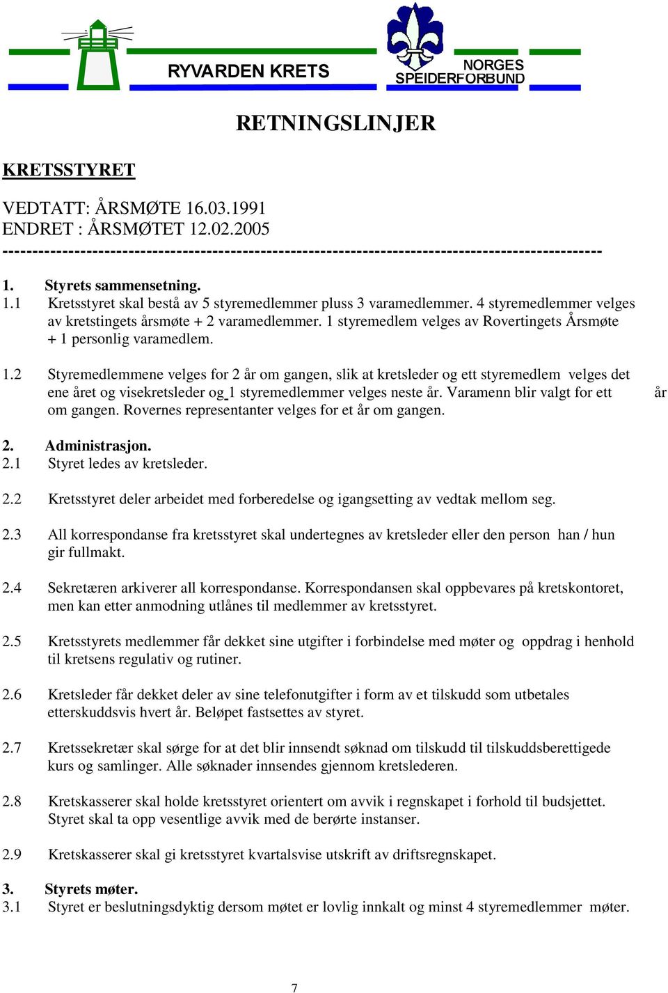 styremedlem velges av Rovertingets Årsmøte + 1 