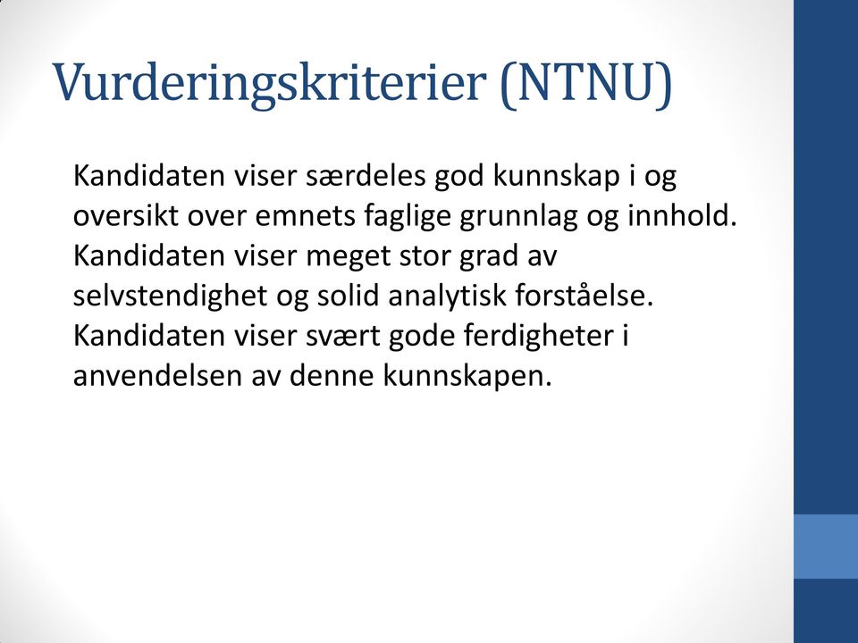 Kandidaten viser meget stor grad av selvstendighet og solid analytisk