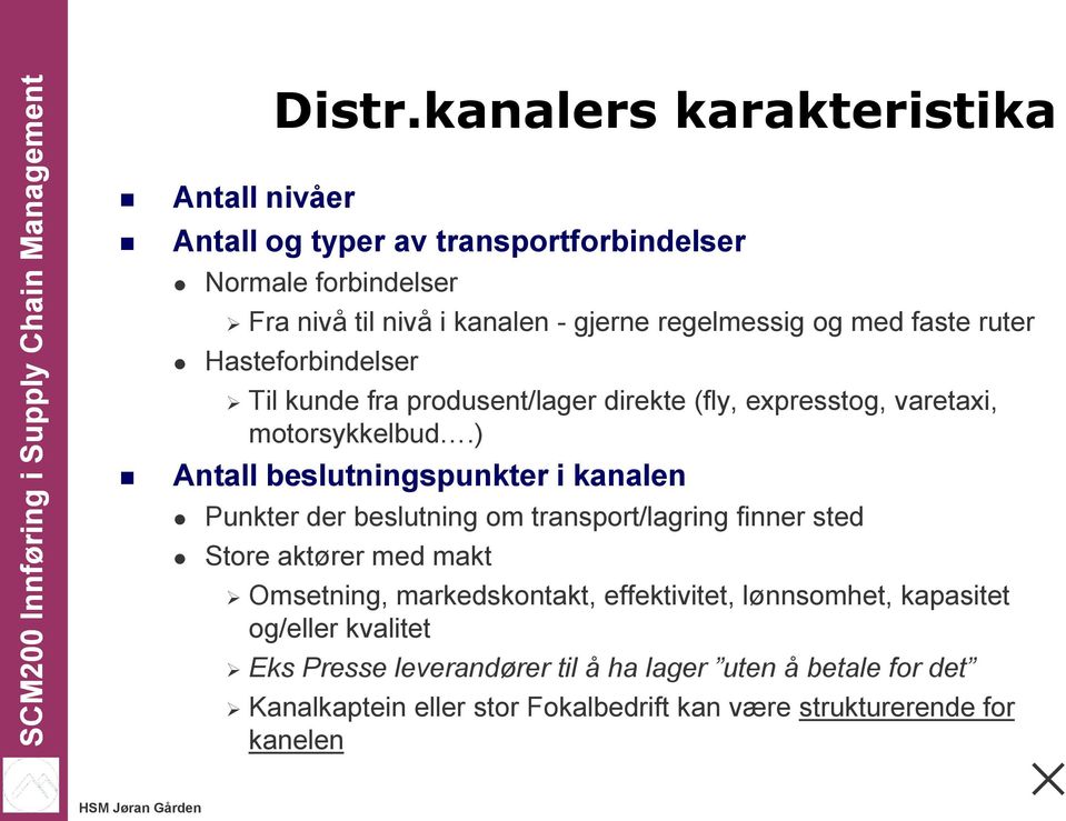 og med faste ruter Hasteforbindelser Til kunde fra produsent/lager direkte (fly, expresstog, varetaxi, motorsykkelbud.