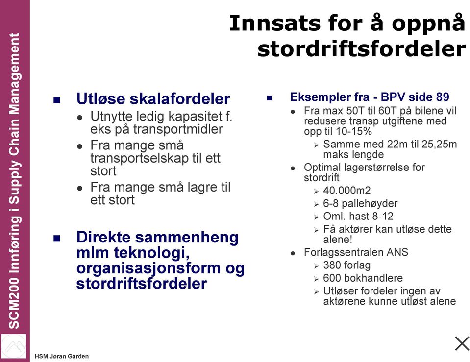 og stordriftsfordeler Eksempler fra - BPV side 89 Fra max 50T til 60T på bilene vil redusere transp utgiftene med opp til 10-15% Samme med 22m til 25,25m